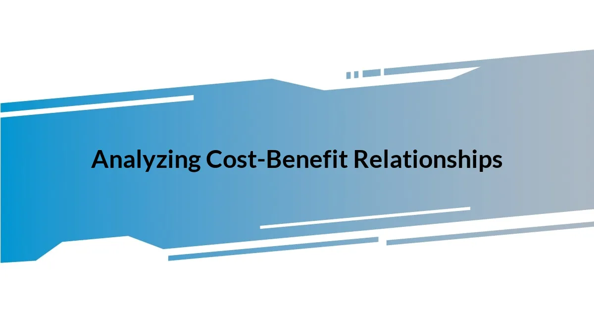 Analyzing Cost-Benefit Relationships