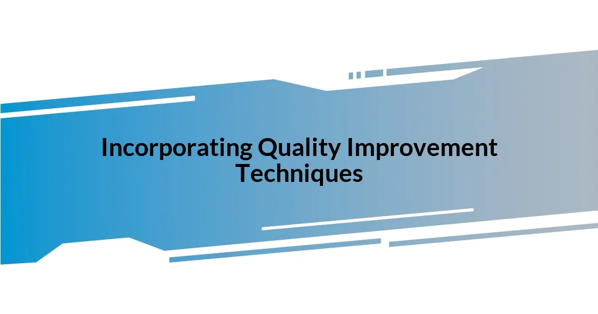 Incorporating Quality Improvement Techniques