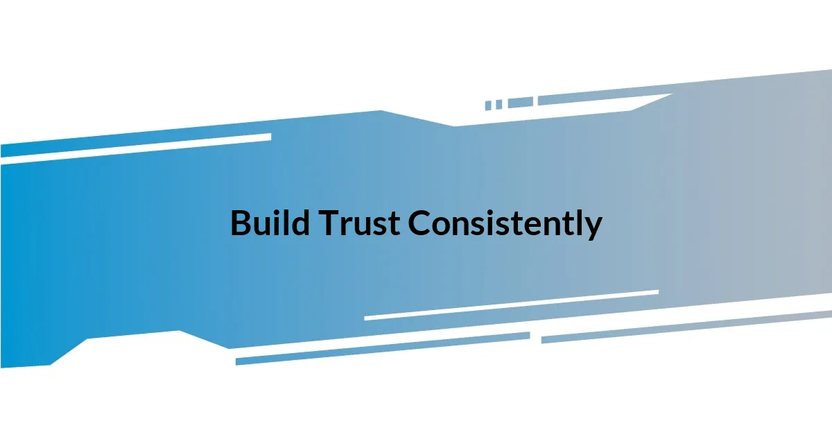 Build Trust Consistently