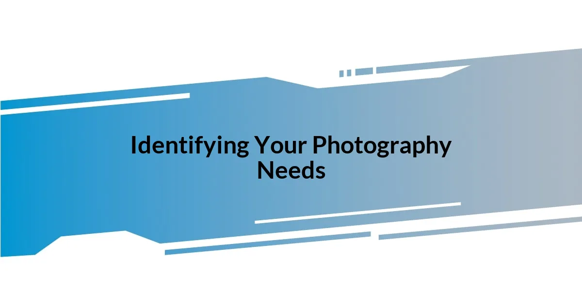 Identifying Your Photography Needs