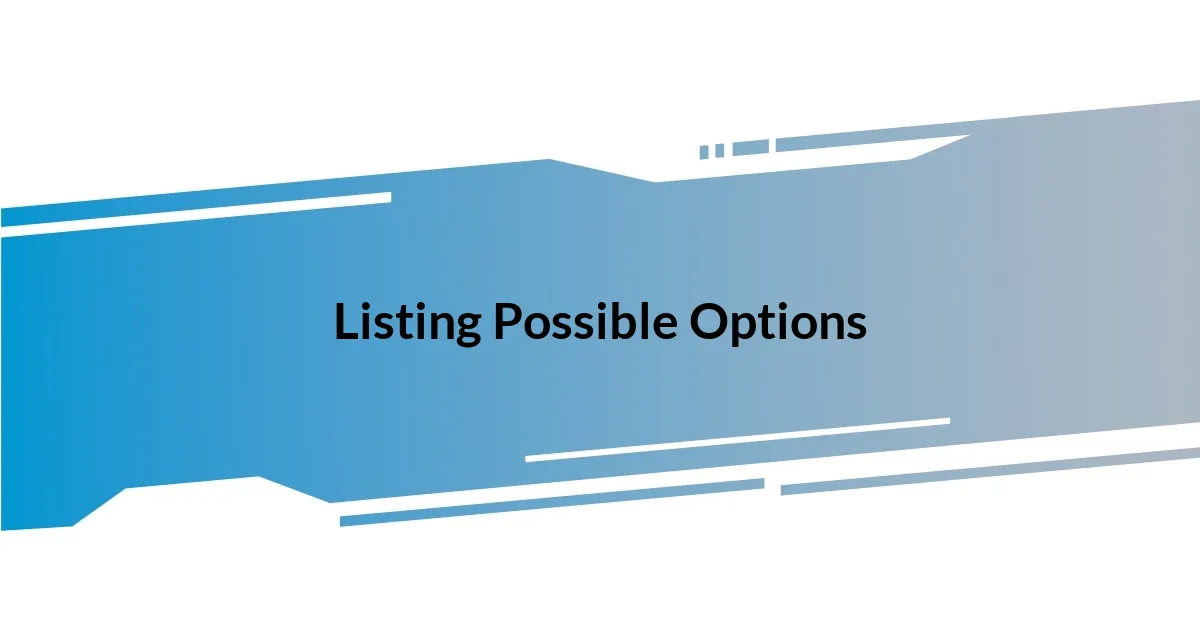 Listing Possible Options