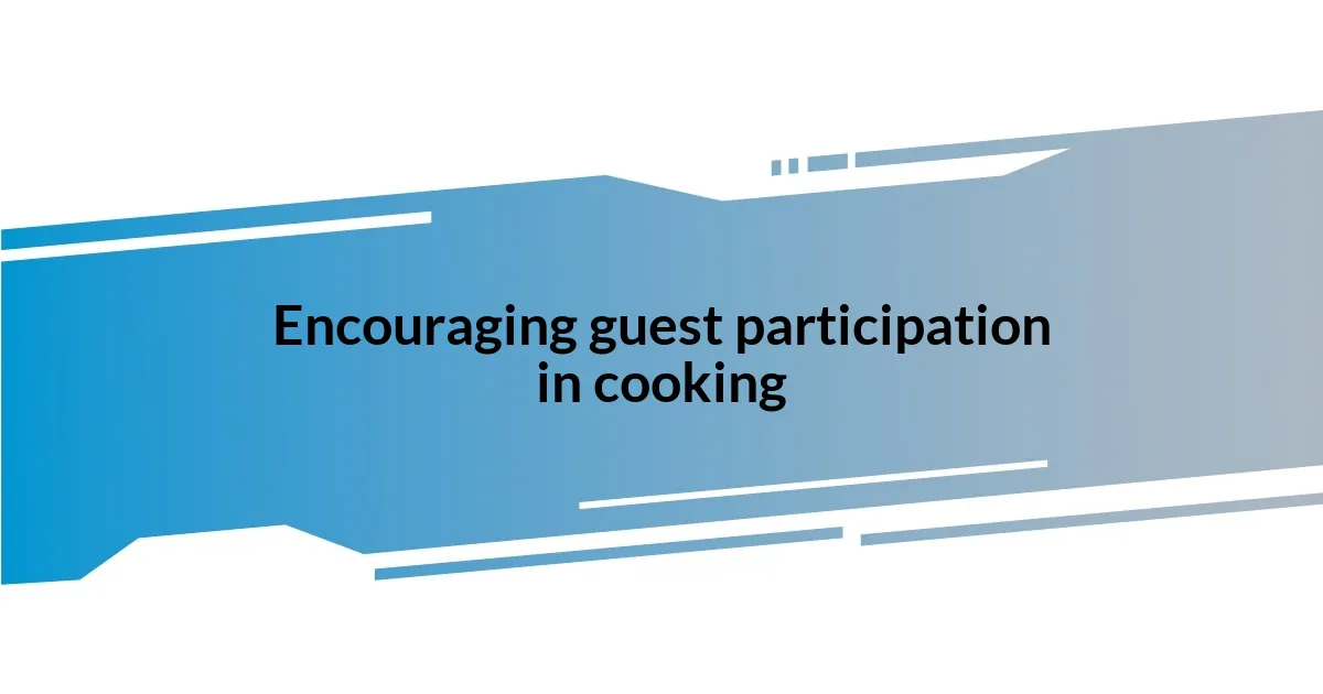 Encouraging guest participation in cooking