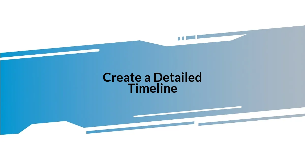 Create a Detailed Timeline