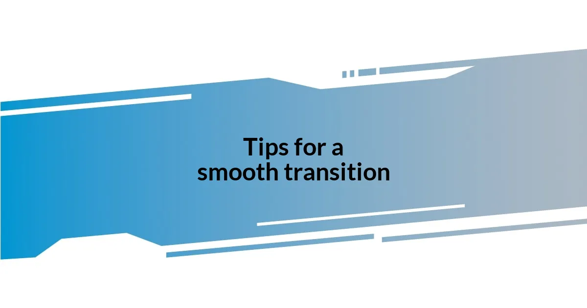 Tips for a smooth transition